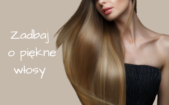 Zadbaj o piękne włosy